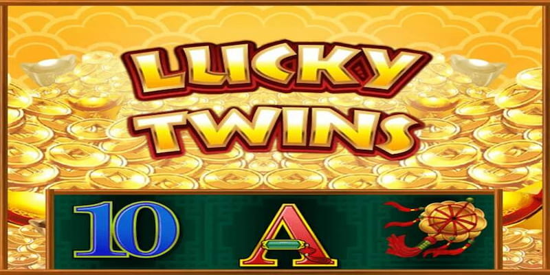 Thử vận may với nổ hũ Lucky Twins và giành chiến thắng dễ dàng
